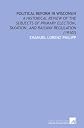 Political reform in Wisconsin: a historical review of the subjects of primary election, taxation, and railway regulation (1910?)