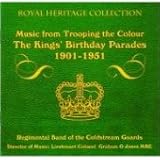Music : The Kings' Birthday Parades: Music from Trooping the Colour - 1901-1951