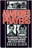 ABANDONED PRAYERS: THE SHOCKING TRUE STORY OF OBSESSION, MURDER AND "LITTLE BOY BLUE"