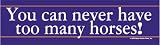 Too Many Horses Bumper Sticker