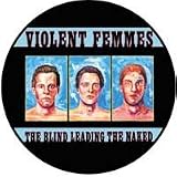 VIOLENT FEMMES - The Blind Leading The Naked - Button / Pin