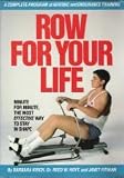Row for Your Life: A Complete Program of Aerobic and Strength Training