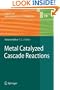 Metal Catalyzed Cascade Reactions (Topics in Organometallic Chemistry)