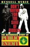 Dont Rhyme for the Sake of Riddlin: The Authorised Story Of Public Enemy