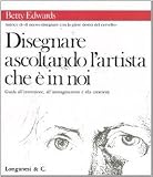 Disegnare ascoltando l'artista che è in noi (La vostra via. Grandi guide)