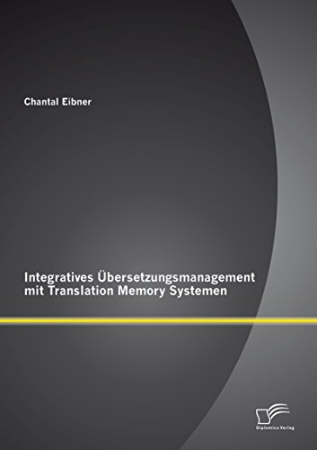 Integratives Übersetzungsmanagement mit Translation Memory Systemen (German Edition)