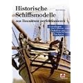 Historische Schiffsmodelle aus Baus�tzen perfektionieren: Grundlagen - Detaillierung - Bautipps
