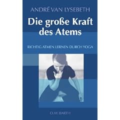 Die gro�e Kraft des Atems: Richtig atmen lernen durch Yoga