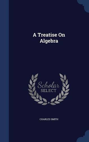 A Treatise On Algebra, by Charles Smith
