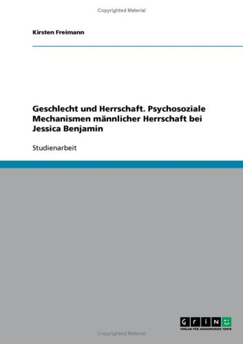 Geschlecht und Herrschaft. Psychosoziale Mechanismen m�nnlicher Herrschaft bei Jessica Benjamin