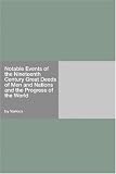 Notable Events of the Nineteenth Century
Great Deeds of Men and Nations and the Progress of the World