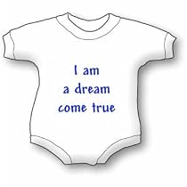 I am a dream come true Bib and Onesie