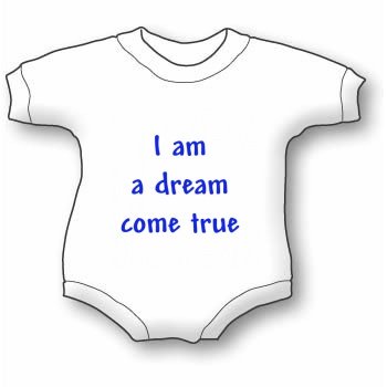 I am a dream come true Bib and Onesie