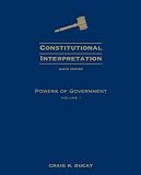 Constitutional Interpretation: Powers of Government, Volume I