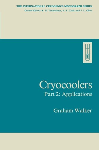 Cryocoolers: Part 2: Applications (International Cryogenics Monograph Series), by Graham Walker