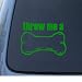 THROW ME A BONE - Puppy Dog - Car, Truck, Notebook, Vinyl Decal Sticker #1097 | Vinyl Color: Green