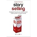 Story selling. Strategie del racconto per vendere se stessi, i propri prodotti, la propria azienda