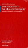 Vom Naturschutz zur &Ouml;kologiebewegung - Umweltgeschichte &Ouml;sterreichs in der Zweiten Republik - Martin Schmid, Ortrun Veichtlbauer