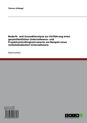 Bedarfs- und Auswahlanalyse zur Einführung eines gesamtheitlichen Unternehmens- und Projektcontrollinginstruments am Beispiel eines mittelständischen Unternehmens (German Edition)