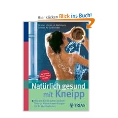 Nat�rlich gesund mit Kneipp: Wie Sie fit und sch�n bleiben: �ber 60 einfache Wasser-Anwendungen f�r Ihr Wohlbefinden