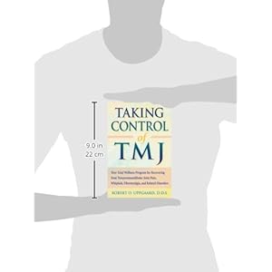 Taking Control of TMJ: Your Total Wellness Program for Recovering from Temporomandibular Joint Pain, Whiplash, Fibromyalgia, and Related Disorders