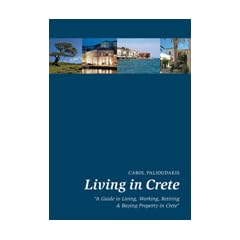 Living in Crete: A Guide to Living, Working, Retiring and Buying Property in Crete
