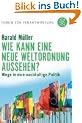 Wie kann eine neue Weltordnung aussehen?: Wege in eine nachhaltige Politik