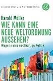 Wie kann eine neue Weltordnung aussehen?: Wege in eine nachhaltige Politik - Harald M&uuml;ller