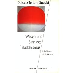 Wesen und Sinn des Buddhismus. Ur- Erfahrung und Ur- Wissen.