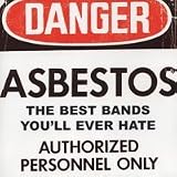 Danger, Asbestos, The Best Bands You