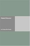 Robert Falconer (Sunrise Centenary Editions of the Works of George Macdonald : Novels)