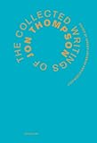The collected writings of Jon Thompson