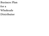 Business Plan for a Wholesale Distributor (Fill in the Blank Business Plan for a Wholesale Distributor, Volume 1 Wholesale Distributor Business Plan) 31tcEvRLKtL. SL160 Business Plan for a Wholesale Distributor (Fill in the Blank Business Plan for a Wholesale Distributor, Volume 1 Wholesale Distributor Business Plan)