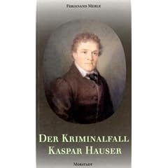 Der Kriminalfall Kaspar Hauser
