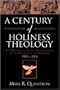 A Century of Holiness Theology: The Doctrine of Entire Sanctification in the Church of the Nazarene: 1905 to 2004