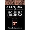 A Century of Holiness Theology: The Doctrine of Entire Sanctification in the Church of the Nazarene: 1905 to 2004