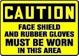 CAUTION FACE SHIELD AND RUBBER GLOVES MUST BE WORN IN THIS AREA 10 x 14 Adhesive Vinyl Sign