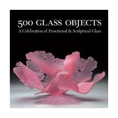 500 Glass Objects: A Celebration of Functional and Sculptural Glass (500 Series) (500 (Lark Paperback))
