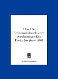 Uber Die Religionsphilosophischen Anschauungen Des Flavius Josephus (1887) - Adolf Poznanski