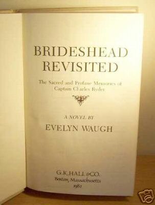 Brideshead Revisited: The Sacred and Profane Memories of Captain Charles Ryder : A Novel