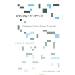 Thinking Otherwise: Philosophy, Communication, Technology (Philosophy/Communication)