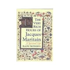 Very Rich Hours of Jacques Maritain: A Spiritual Life