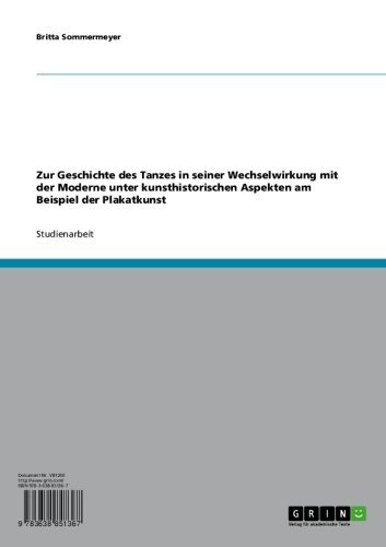 Zur Geschichte des Tanzes in seiner Wechselwirkung mit der Moderne unter kunsthistorischen Aspekten am Beispiel der Plakatkunst (German Edition)