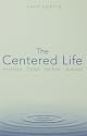 The Centered Life: Awakened, Called, Set Free, Nurtured