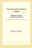 The Education of Henry Adams (Websters Arabic Thesaurus Edition)