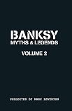 Banksy myths & legends. Volume 2, Another collection of the unbelievable and the incredible