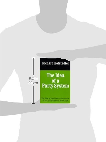 The Idea of a Party System: The Rise of Legitimate Opposition in the United States, 1780-1840 (Jefferson Memorial Lecture Series) (Volume 2)