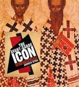The Avant-Garde Icon: Russian Avant-Garde Art and the Icon Painting Tradition The Avant-Garde Icon: Russian Avant-Garde Art and the Icon Painting Tradition