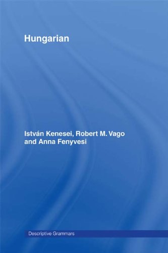 Hungarian (Descriptive Grammars), by Istvan Kenesei, Robert M. Vago, Anna Fenyvesi