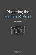 Mastering the Fujifilm X-Pro 1